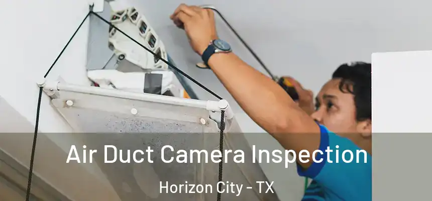 Air Duct Camera Inspection Horizon City - TX