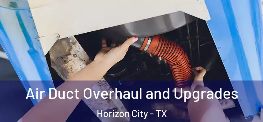  Air Duct Overhaul and Upgrades Horizon City - TX