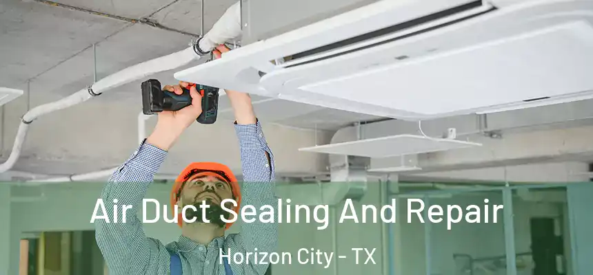 Air Duct Sealing And Repair Horizon City - TX