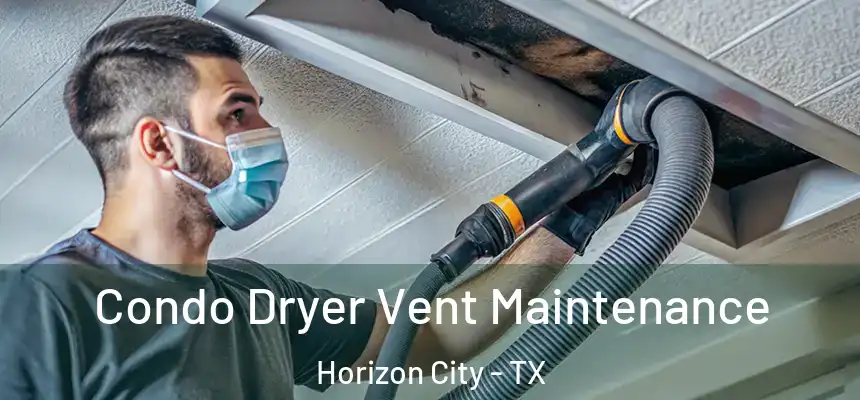  Condo Dryer Vent Maintenance Horizon City - TX