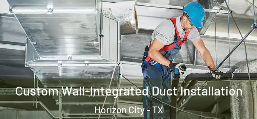  Custom Wall-Integrated Duct Installation Horizon City - TX