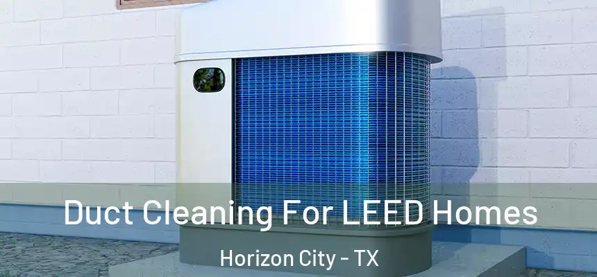 Duct Cleaning For LEED Homes Horizon City - TX