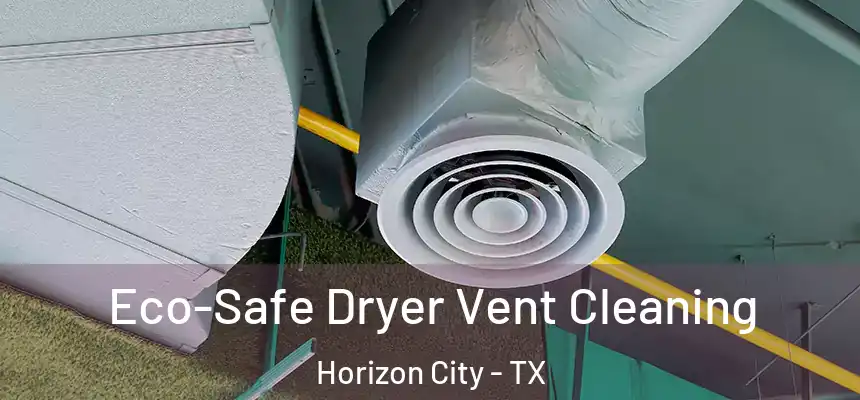  Eco-Safe Dryer Vent Cleaning Horizon City - TX