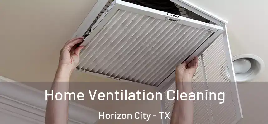  Home Ventilation Cleaning Horizon City - TX