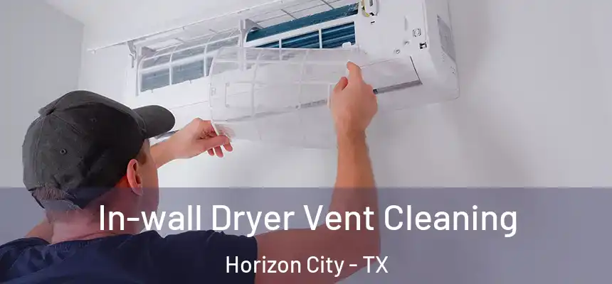 In-wall Dryer Vent Cleaning Horizon City - TX