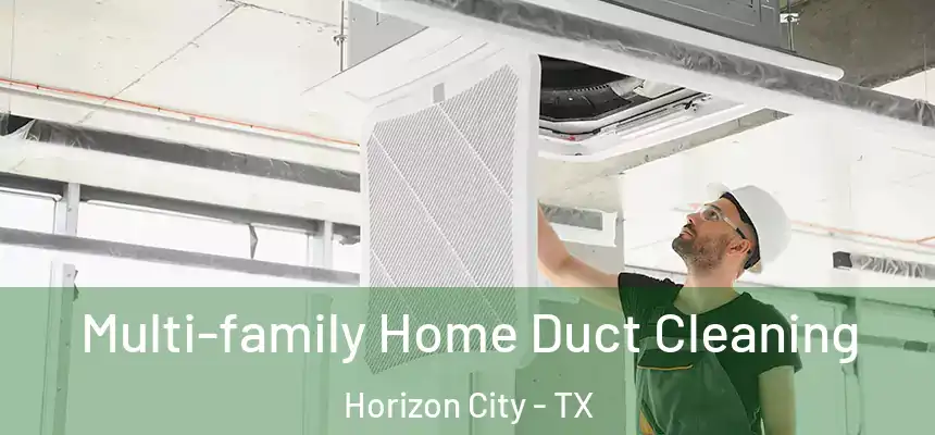 Multi-family Home Duct Cleaning Horizon City - TX