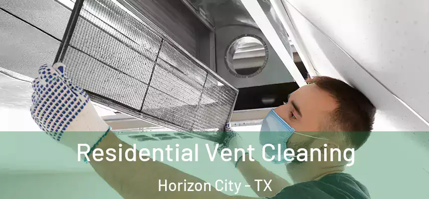 Residential Vent Cleaning Horizon City - TX