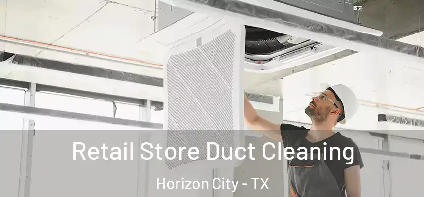  Retail Store Duct Cleaning Horizon City - TX