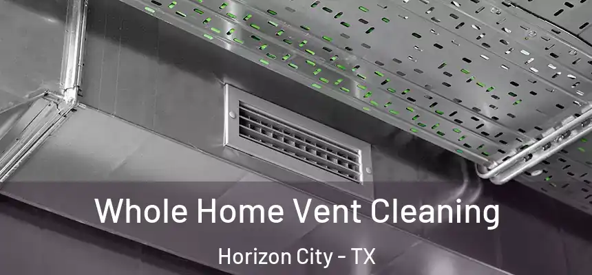  Whole Home Vent Cleaning Horizon City - TX